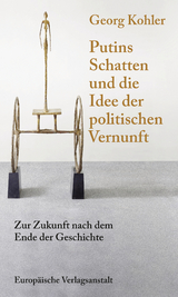 Putins Schatten und die Idee der politischen Vernunft - Georg Kohler