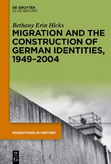 Migration and the Construction of German Identities, 1949–2004 - Bethany Erin Hicks