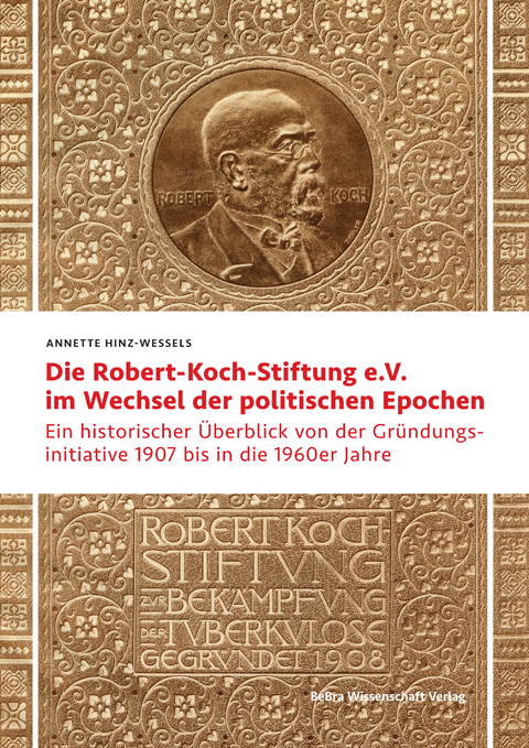 Die Robert Koch-Stiftung e.V. im Wechsel der politischen Epochen - Annette Hinz-Wessels