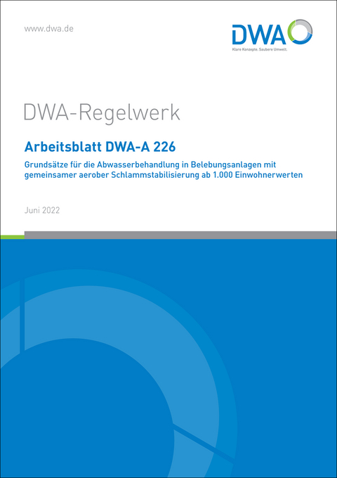 Arbeitsblatt DWA-A 226 Grundsätze für die Abwasserbehandlung in Belebungsanlagen mit gemeinsamer aerober Schlammstabilisierung ab 1.000 Einwohnerwerte