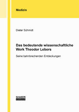 Das bedeutende wissenschaftliche Werk Theodor Lebers - Dieter Schmidt