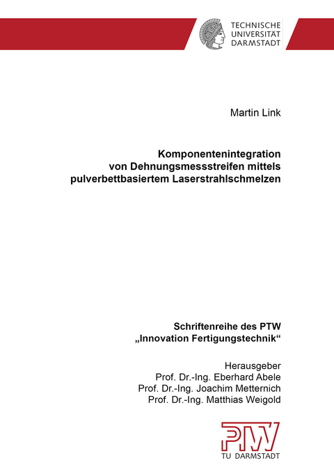 Komponentenintegration von Dehnungsmessstreifen mittels pulverbettbasiertem Laserstrahlschmelzen - Martin Link