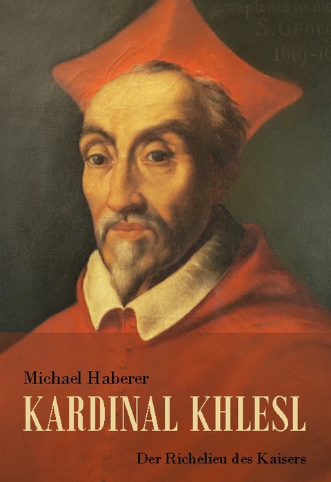 Kardinal Khlesl - Michael Haberer