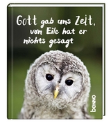 Gott gab uns Zeit, von Eile hat er nichts gesagt - 