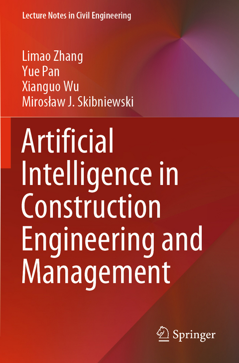 Artificial Intelligence in Construction Engineering and Management - Limao Zhang, Yue Pan, Xianguo Wu, Mirosław J. Skibniewski