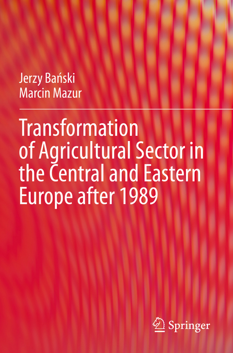 Transformation of Agricultural Sector in the Central and Eastern Europe after 1989 - Jerzy Bański, Marcin Mazur