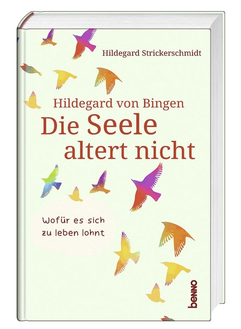 Hildegard von Bingen – Die Seele altert nicht - Hildegard Strickerschmidt