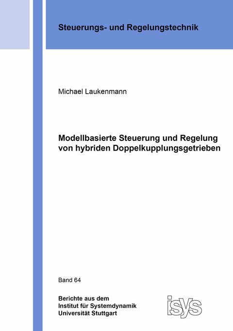 Modellbasierte Steuerung und Regelung von hybriden Doppelkupplungsgetrieben - Michael Laukenmann