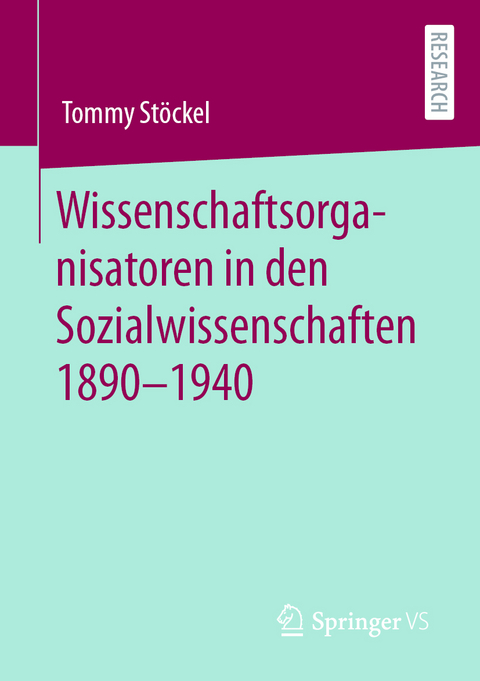 Wissenschaftsorganisatoren in den Sozialwissenschaften 1890-1940 - Tommy Stöckel