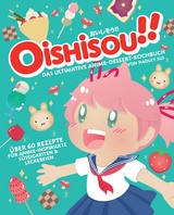Oishisou!! Das ultimative Anime-Dessert-Kochbuch - Hadley Sui, Monique Narboneta Zosa