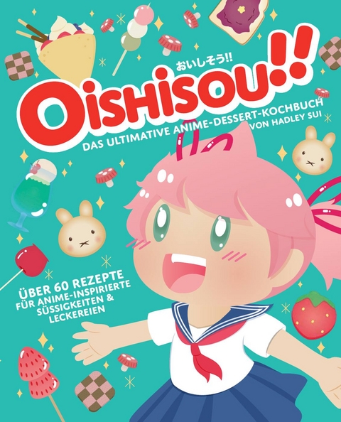 Oishisou!! Das ultimative Anime-Dessert-Kochbuch - Hadley Sui, Monique Narboneta Zosa