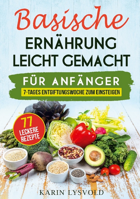 Basische Ernährung leicht gemacht - Karin Lysvold