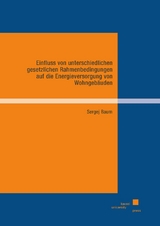 Einfluss von unterschiedlichen gesetzlichen Rahmenbedingungen auf die Energieversorgung von Wohngebäuden - Sergej Baum