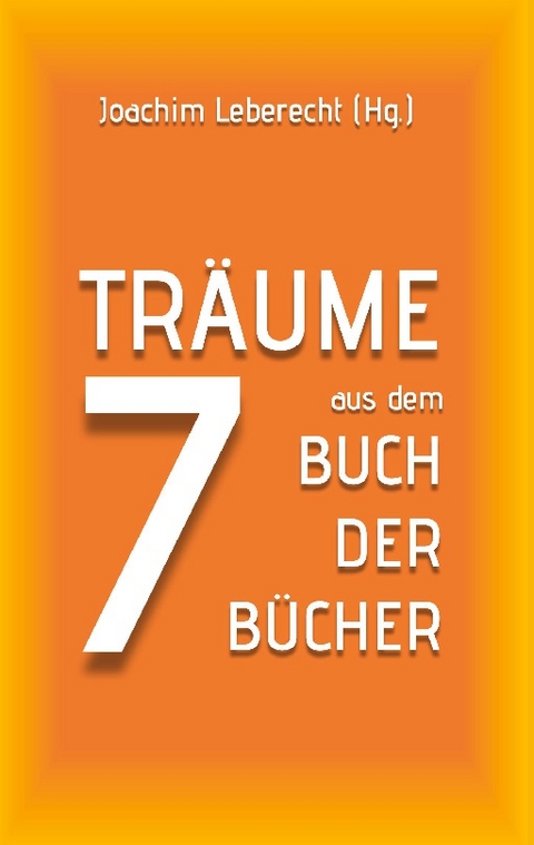 7 Träume aus dem Buch der Bücher - Joachim Leberecht