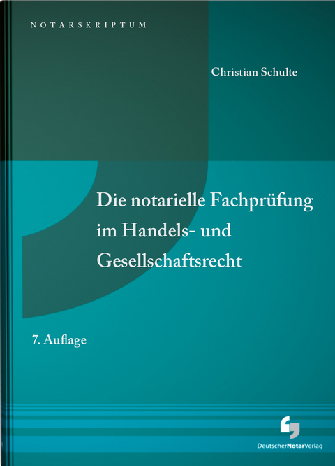 Die notarielle Fachprüfung im Handels- und Gesellschaftsrecht - Christian Schulte