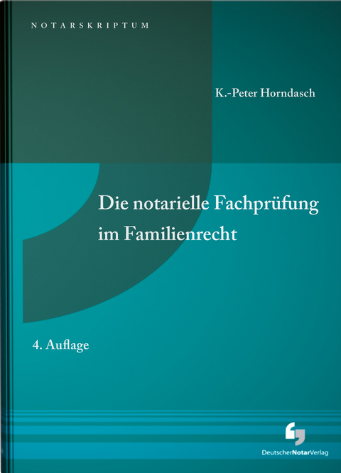 Die notarielle Fachprüfung im Familienrecht - K.-Peter Horndasch