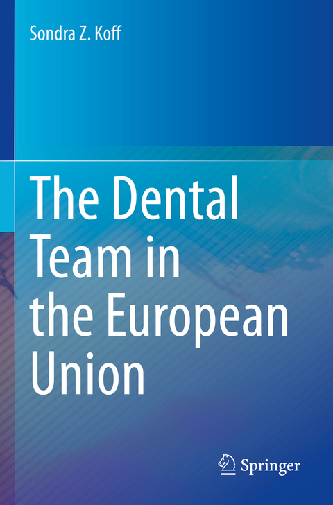 The Dental Team in the European Union - Sondra Z. Koff