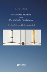 Praktische Einführung in die Physikalische Radiästhesie - Rainer Höing