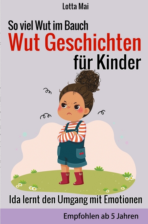 So viel Wut im Bauch - Wut Geschichten für Kinder: Ida lernt den Umgang mit Emotionen - Lotta Mai