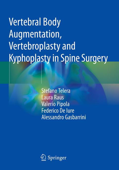 Vertebral Body Augmentation, Vertebroplasty and Kyphoplasty in Spine Surgery - Stefano Telera, Laura Raus, Valerio Pipola, Federico De Iure, Alessandro Gasbarrini