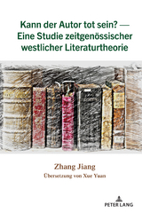 Kann der Autor tot sein? - Eine Studie zeitgenoessischer westlicher Literaturtheorie - Zhang Jiang