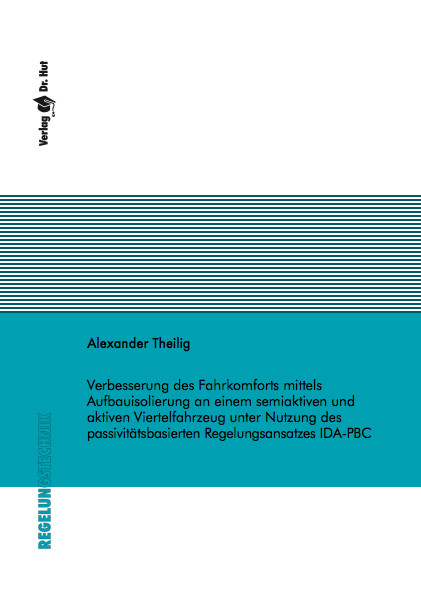 Verbesserung des Fahrkomforts mittels Aufbauisolierung an einem semiaktiven und aktiven Viertelfahrzeug unter Nutzung des passivitätsbasierten Regelungsansatzes IDA-PBC - Alexander Theilig