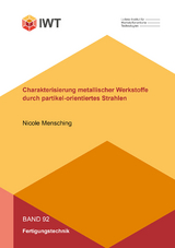 Charakterisierung metallischer Werkstoffe durch partikel-orientiertes Strahlen - Nicole Mensching