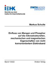 Einfluss von Mangan und Phosphor auf die mikrostrukturellen, mechanischen und magnetischen Eigenschaften von nicht kornorientiertem Elektroband - Markus Schulte