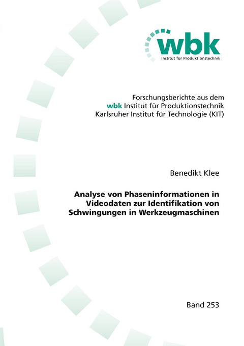 Analyse von Phaseninformationen in Videodaten zur Identifikation von Schwingungen in Werkzeugmaschinen - Benedikt Klee