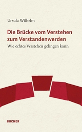 Die Brücke vom Verstehen zum Verstandenwerden - Ursula Wilhelm