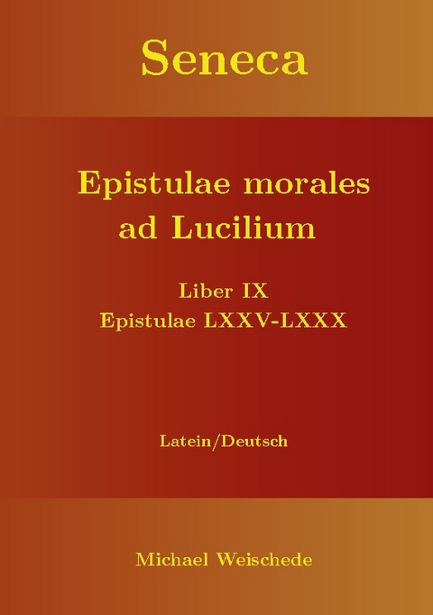 Seneca - Epistulae morales ad Lucilium - Liber IX Epistulae LXXV - LXXX - Michael Weischede