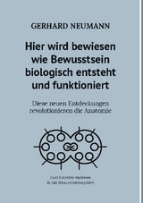 Hier wird bewiesen wie Bewusstsein biologisch entsteht und funktioniert - Gerhard Neumann