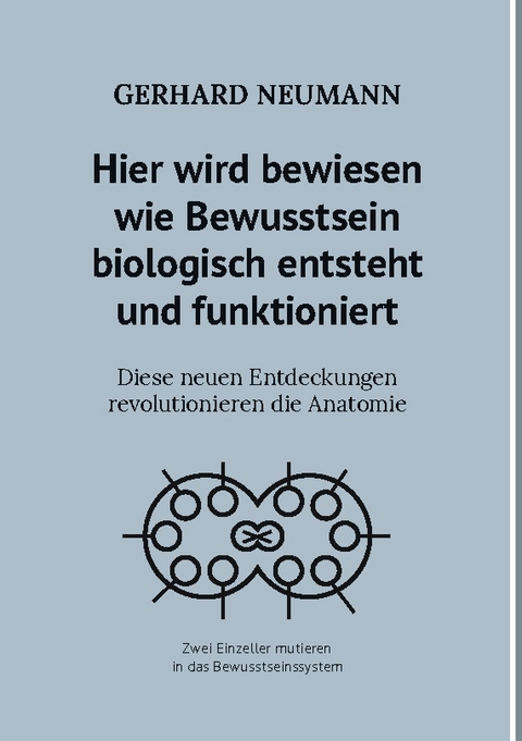 Hier wird bewiesen wie Bewusstsein biologisch entsteht und funktioniert - Gerhard Neumann