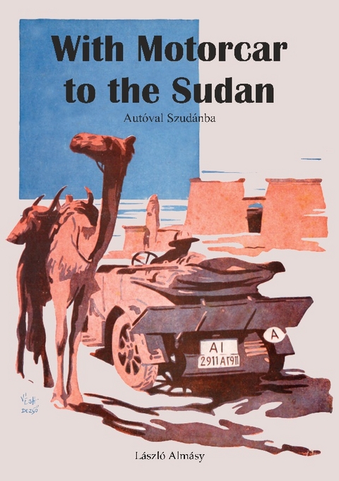 With Motorcar to the Sudan - László Almásy