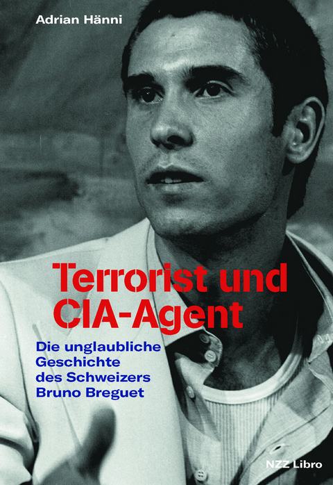 Terrorist und CIA-Agent - Adrian Hänni