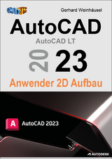 AutoCAD 2023 Anwender 2D Aufbau - Gerhard Weinhäusel