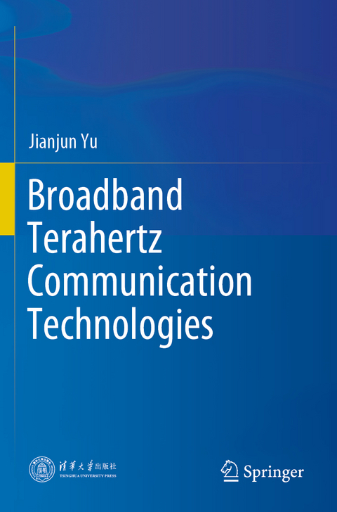 Broadband Terahertz Communication Technologies - Jianjun Yu