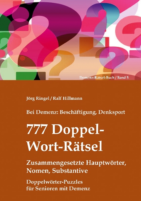 Bei Demenz: Beschäftigung, Denksport - 777 Doppelwort-Rätsel - Zusammengesetzte Hauptwörter, Nomen, Substantive - Jörg Ringel, Ralf Hillmann