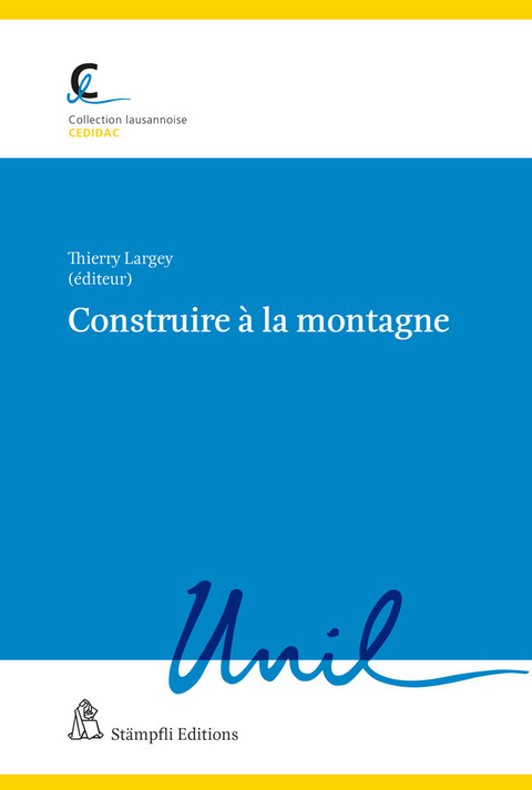 Construire à la montagne - Benoît Bovay, Pauline Monod, Valérie Bodevin, Jean-François Joye, Stephane Nahrath, Jean-Baptiste Zufferey