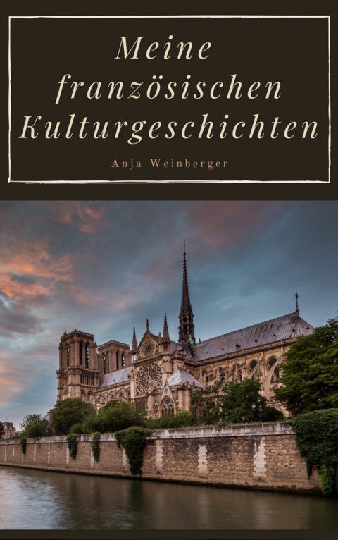 Meine französischen Kulturgeschichten - Anja Weinberger