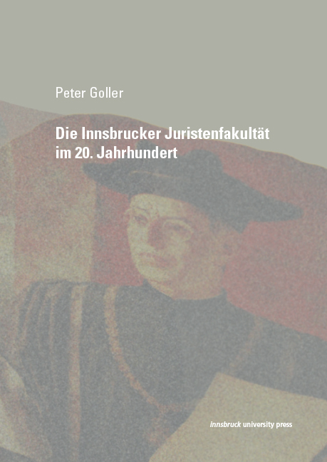 Die Innsbrucker Juristenfakultät im 20. Jahrhundert - Peter Goller