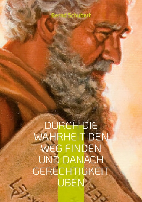 Durch die Wahrheit den Weg finden und danach Gerechtigkeit üben - Bernd Schubert