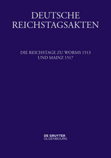 Deutsche Reichstagsakten. Deutsche Reichstagsakten unter Maximilian I. / Die Reichstage zu Worms 1513 und Mainz 1517 - 