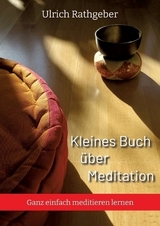 Kleines Buch über Meditation - Ulrich Rathgeber