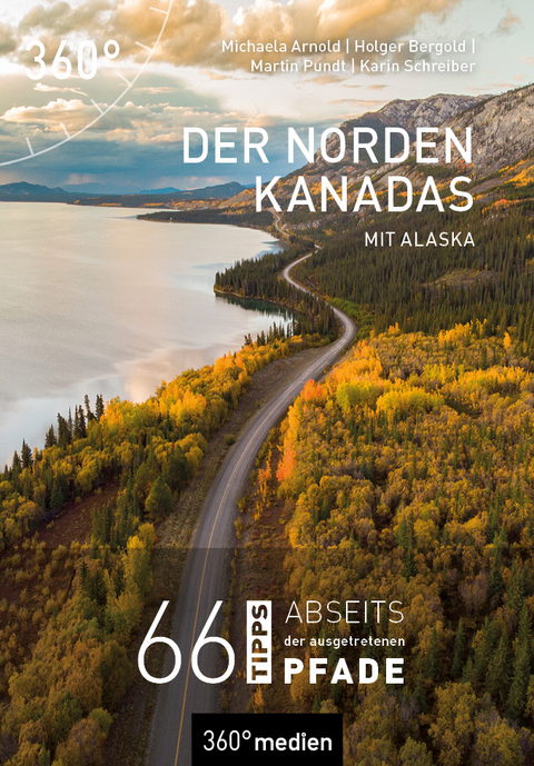 Der Norden Kanadas mit Alaska - Michaela Arnold, Holger Bergold, Martin Pundt, Karin Schreiber