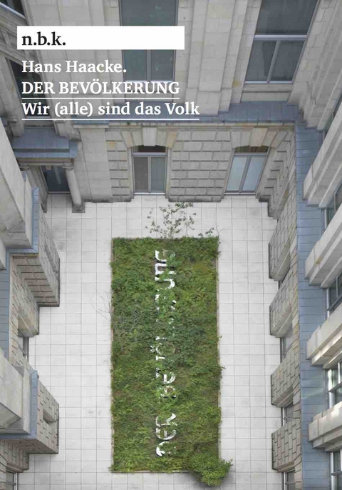 Hans Haacke. DER BEVÖLKERUNG. Wir (alle) sind das Volk n.b.k. Ausstellungen Bd. 25 - 