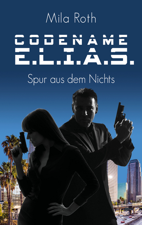 Codename E.L.I.A.S. - Spur aus dem Nichts - Mila Roth