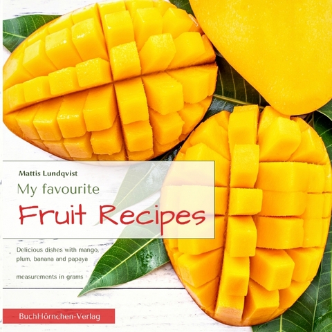 My favourite Fruit Recipes - Mattis Lundqvist