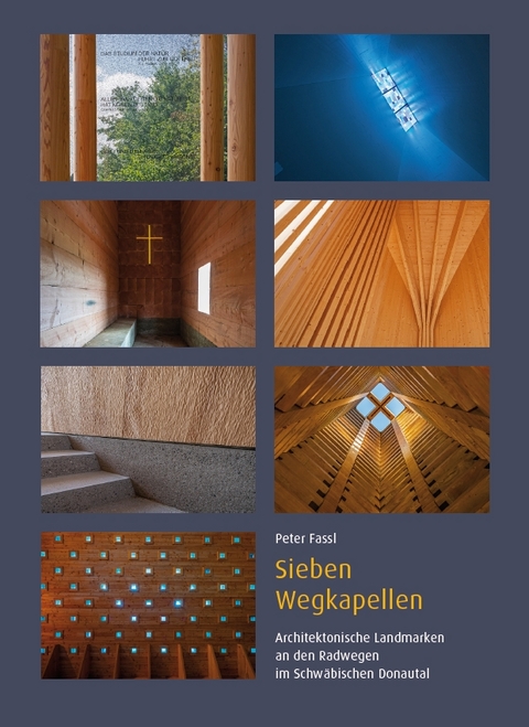 Sieben Wegkapellen – Architektonische Landmarken an den Radwegen im Schwäbischen Donautal - Peter Fassl