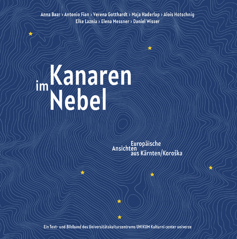 Kanaren im Nebel - Anna Baar, Antonio Fian, Verena Gotthardt, Maja Haderlap, Alois Hotschnig, Elke Laznia, Elena Messner, Daniel Wisser